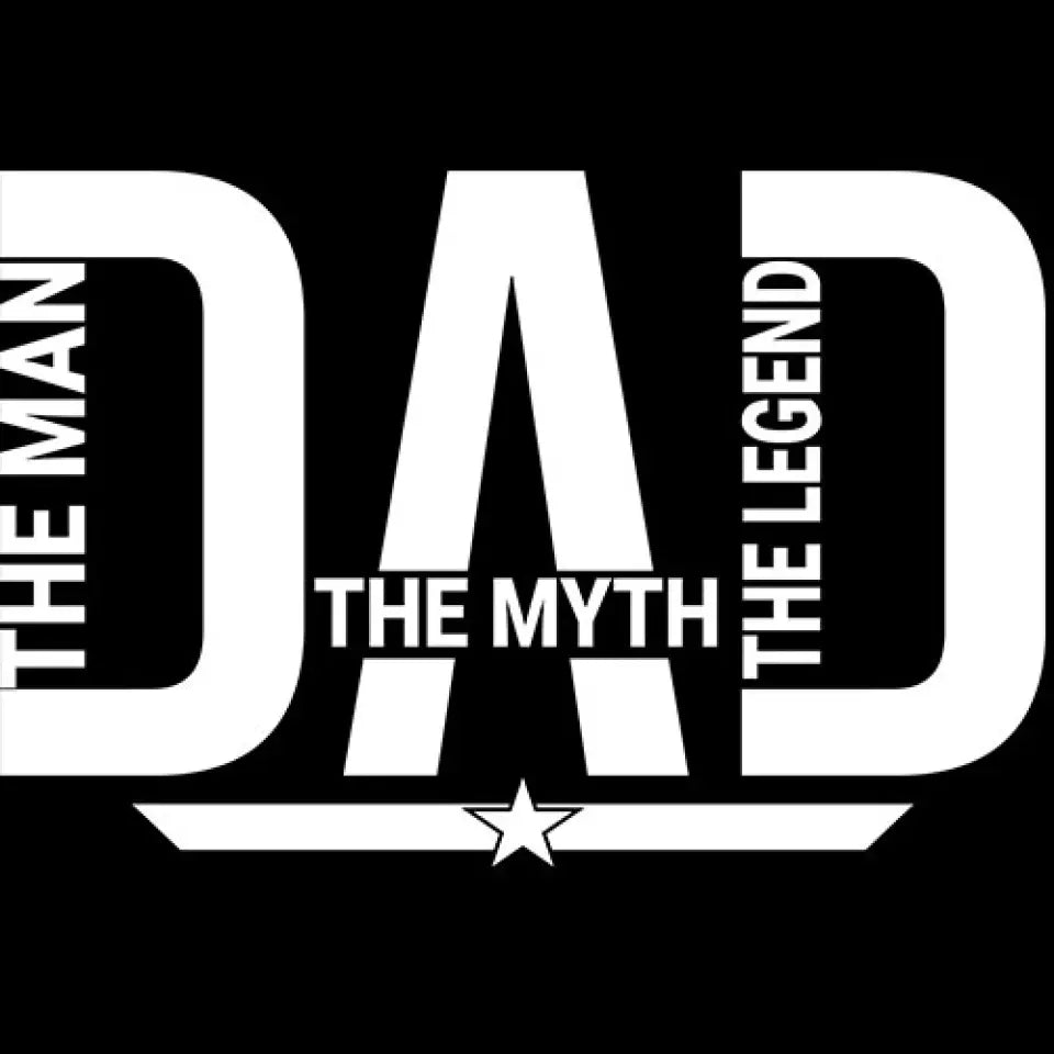 Dad The Man The Myth The Legend