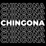 Chingona Chingona Chingona.